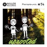 Plattenbrunch #54 (Uprooted / Niller Rec.)