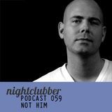 Not Him Nightclubber Podcast 59