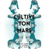 CULTIVE TON MARS PRÉSENTÉ PAR MAD C & GREG INVITE JAQUES , SEEK & SIKE