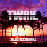TWRK/Shot.Mix by SH.LD // (B$$BNGRZ)