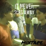 Mixtape >> It Never Goes Away