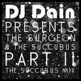 DJ Dain Presents: The Surgeon & The Succubus - Part II: Succubus Mix
