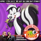 JAMROCK RADIO - APR 11, 2012: WE GOT DA LINK DAT STINK!!!