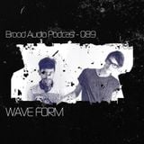 Brood Audio Podcast089 - Wave Form