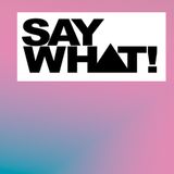 Say What! mix Aug 2011