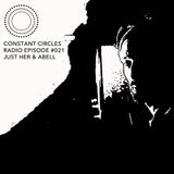 Constant Circles Radio 021 w/ Just Her & ABELL