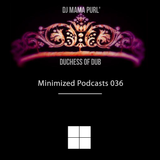 Minimized podcast #36 - Dj Mama Purl' Duchess Of Dub