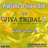 Programa Se Liga no Som - Especial Jiva Tribal
