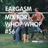 Eargasm - Mix For Whopwhop #56