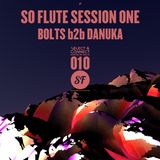 SHOW #10: SO FLUTE SESSION ONE (BOLTS b2b DANUKA) - 09.02.2014
