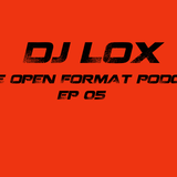 LOX - OPEN FORMAT PODCAST Ep05