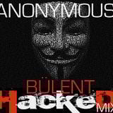 ANONYMOUS - HACKED ORIGINAL MIX - BÜLENT