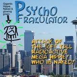 Attack Of The 50ft Tall Radioactive Mega Hippie! Who Is Naked