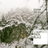 Stillhead - Brightest Dark Place Mix 006