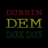 Dubbin Dem Dark Days