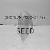 SHTGN PDCST 22 - Seed
