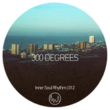 300 Degrees - Inner Soul Rhythm 012