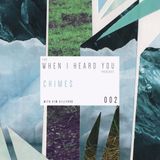When I Heard You 002: Chimes