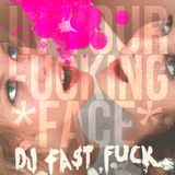 In Your Fucking Face by Dj FastFuck