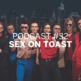 Podcast #32 | Sex On Toast