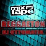 DJ OTTOMATIK - REGGAETON MIXTAPE 2015