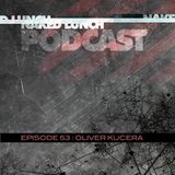 Naked Lunch PODCAST #053 - OLIVER KUCERA
