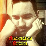 Attack Of The Sadness