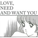 love, need and want you