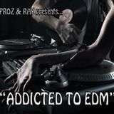 Proz & Ray presents ADDICTED TO EDM