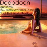 Soul Shift Music Radio #62 Guest Mix Deepdoon (From Scotland To Ibiza)