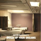 ASTRONAUGHTY - "Image Of Your Dreams"