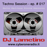 CyberOneRadio Techno Session - DJ Lametino - episode # 017