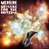 Medline - Message For The Universe