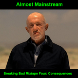 Almost Mainstream's Breaking Bad Mixtape, Part Four: Consequences