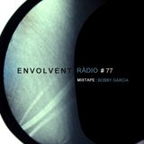 Envolvent Radio #77 / BOBBY GARCIA