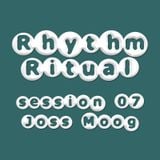 Rhythm Ritual Session 07 - Joss Moog