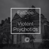FatDee - Violent Psychotics (012)