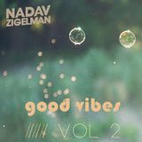 Good Vibes 2 - Special Set (Mix & Edit By Nadav Zigelman)