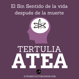 Tertulia Atea: El sin sentido de la vida después de la muerte