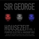 SIR GEORGE - HOUSEZEIT VOL.1 - PUMPED ELECTRO & MASHUP MIX