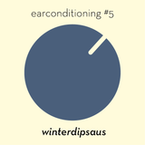 earconditioning #5 — winterdipsaus