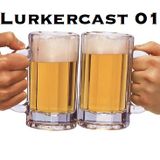 Lurkercast 01