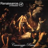 Renaissance Unreleased Presents Caravaggio Rising