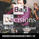 #BadDecisionsRadio Guest Mix 5 - Ize