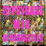 Dj DERBASTLER - GypsyBass Mix vol.1 - (Listen & Download Link )