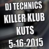 Dj Technics Killer Klub Kutz 5-16-2015
