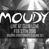 MOUDY Live at Club Love // Golden Street Party Closing Set // 27.03.2016