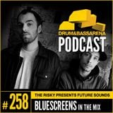 The Risky Presents Future Sounds & Bluescreens In The Mix (#258)