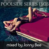 Poolside Series 13.03. - mixed by Jonny Bee