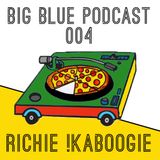 Big Blue Podcast 004 - Richie !Kaboogie "Drizzle Crackle Sizzle" Mix